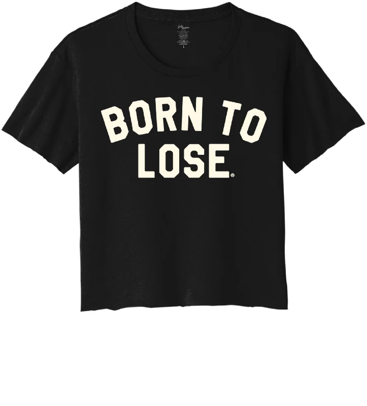 Chic for every occasion and style   BORN TO LOSE Women's Crop Top Tee